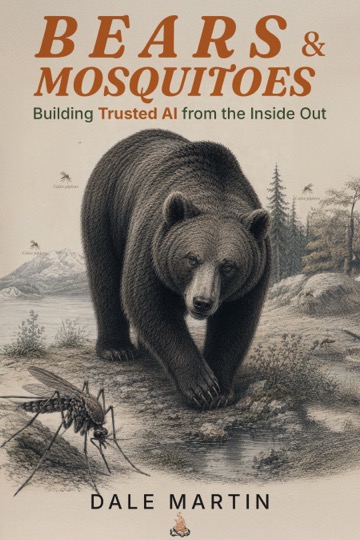 Bears & Mosquitoes — Building Trusted AI from the Inside Out, by Dale Martin